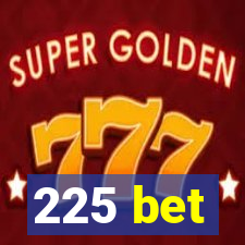 225 bet